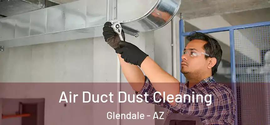  Air Duct Dust Cleaning Glendale - AZ