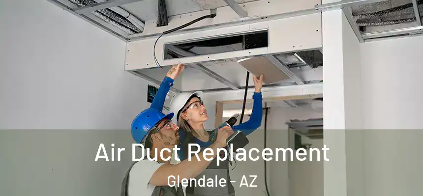 Air Duct Replacement Glendale - AZ