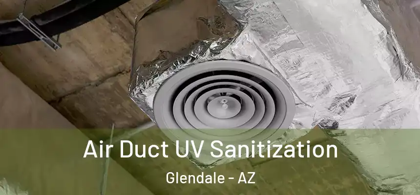 Air Duct UV Sanitization Glendale - AZ