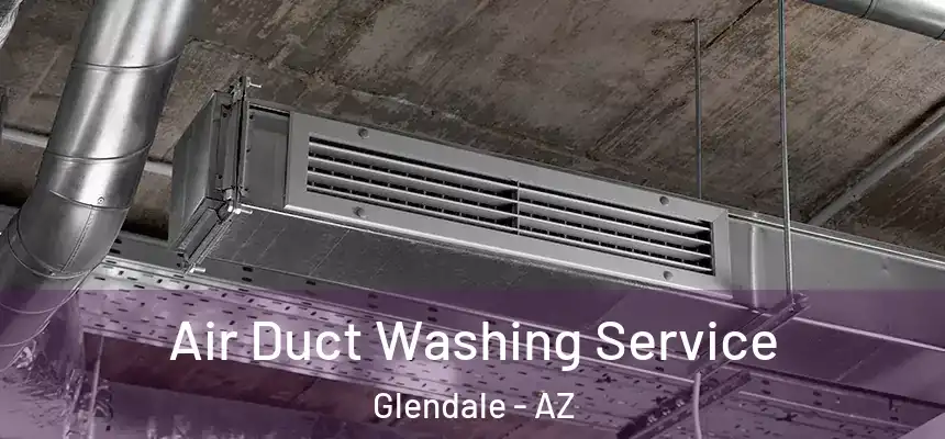  Air Duct Washing Service Glendale - AZ