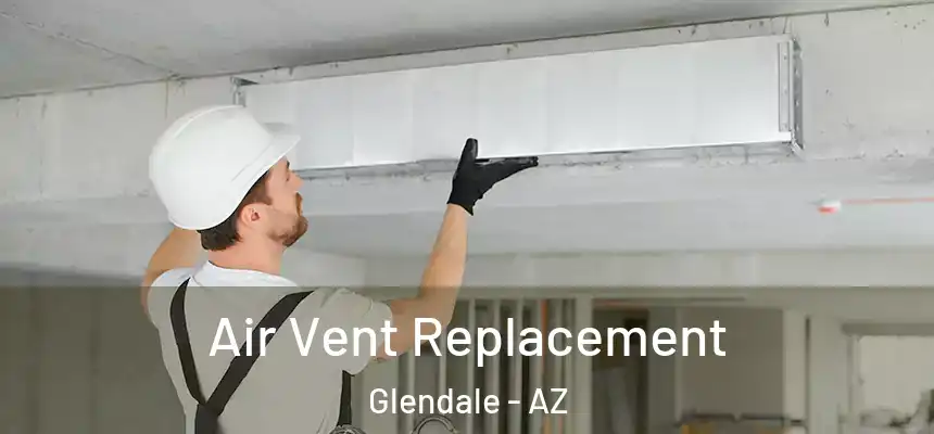  Air Vent Replacement Glendale - AZ