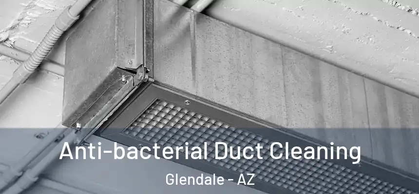 Anti-bacterial Duct Cleaning Glendale - AZ