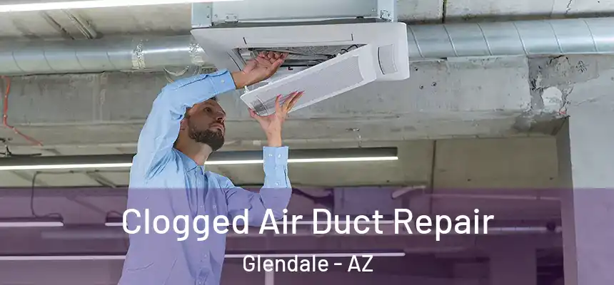  Clogged Air Duct Repair Glendale - AZ