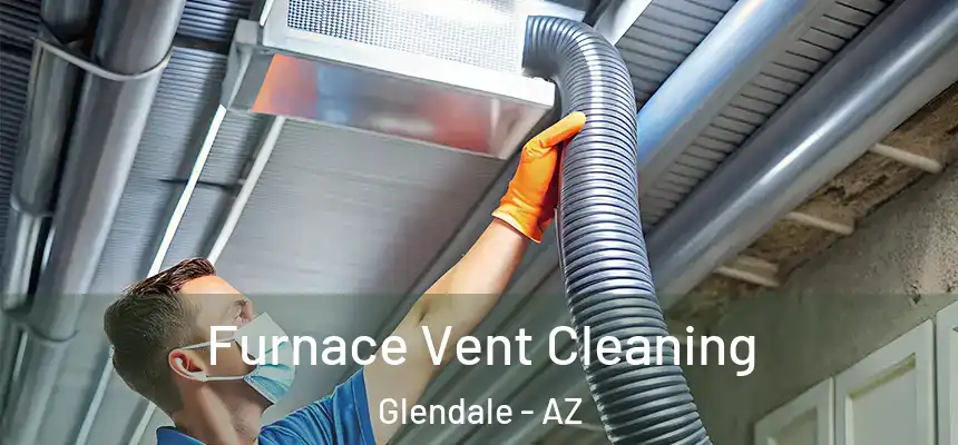 Furnace Vent Cleaning Glendale - AZ