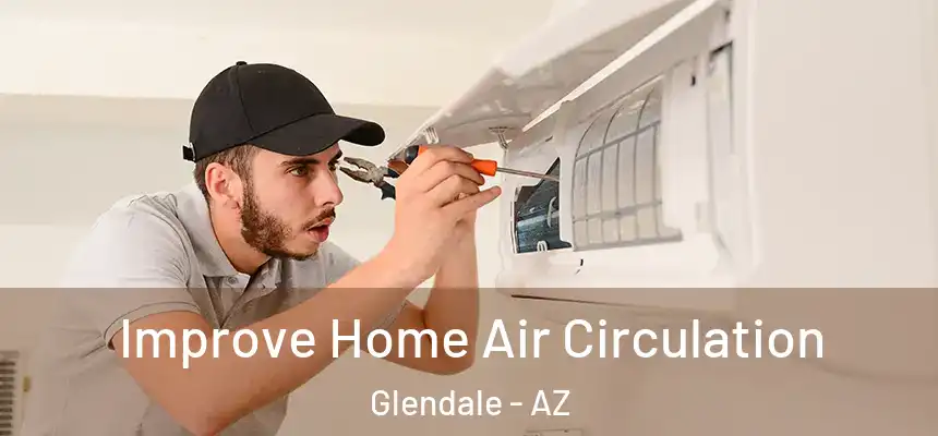  Improve Home Air Circulation Glendale - AZ