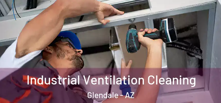  Industrial Ventilation Cleaning Glendale - AZ