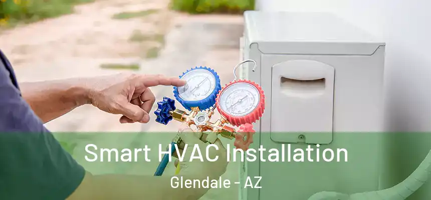  Smart HVAC Installation Glendale - AZ